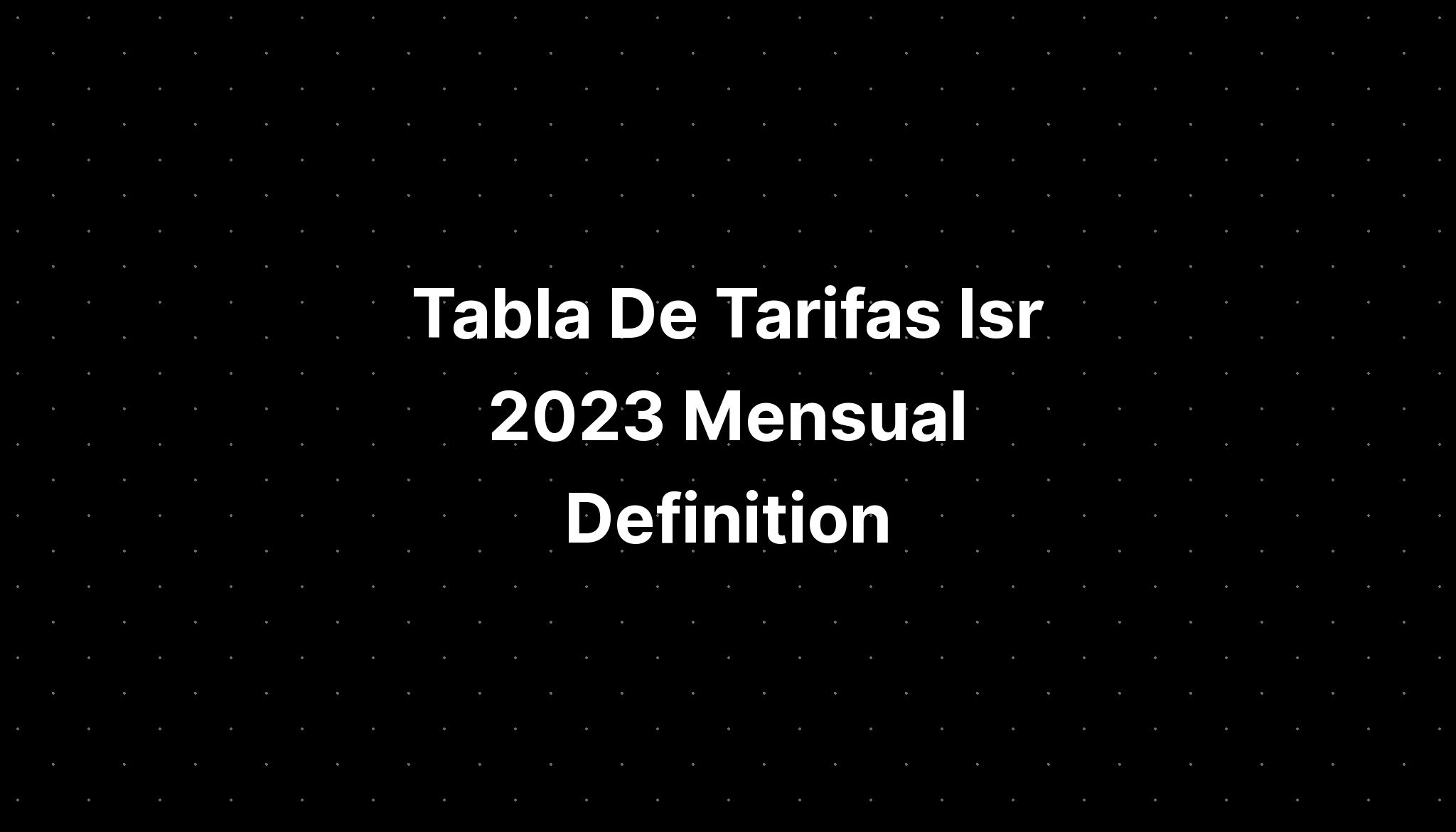 Tabla De Tarifas Isr Mensual Definition Imagesee